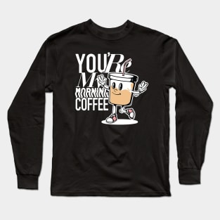 You're My Morning Coffee Dark Long Sleeve T-Shirt